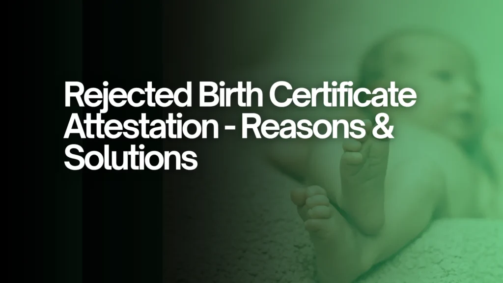 Rejected Birth Certificate Attestation - Reasons & Solutions
