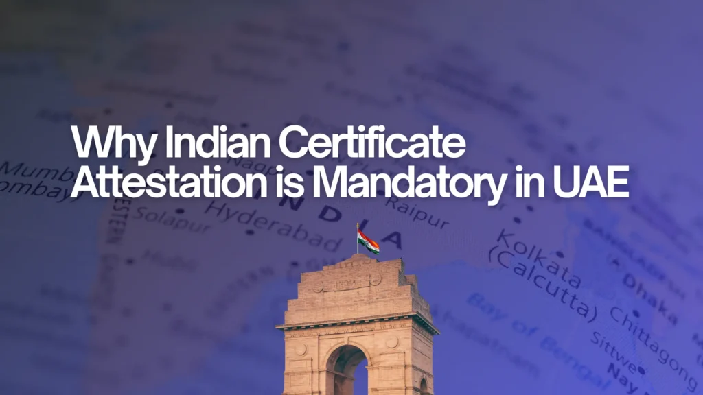 Why Indian Certificate Attestation is Mandatory in UAE