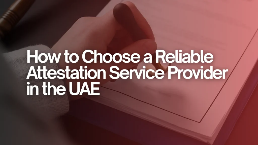 How to Choose a Reliable Attestation Service Provider in the UAE