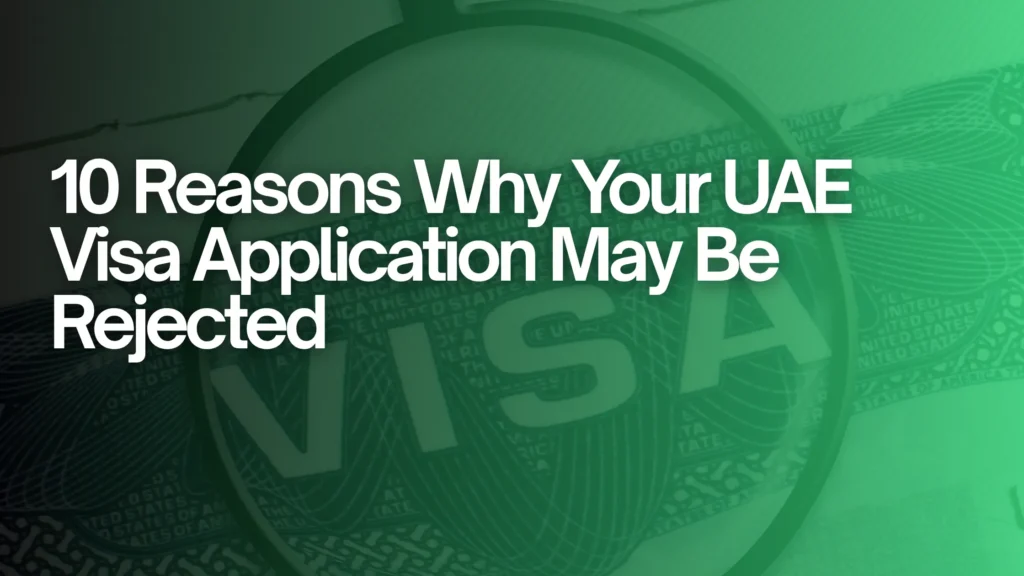 10 Reasons Why Your UAE Visa Application May Be Rejected
