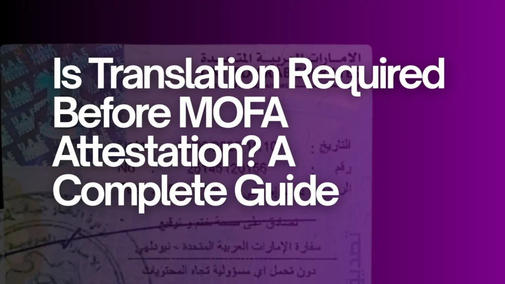 Is Translation Required Before MOFA Attestation? A Complete Guide for UAE Document Attestation