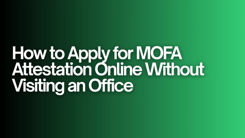 How to Apply for MOFA Attestation Online Without Visiting an Office